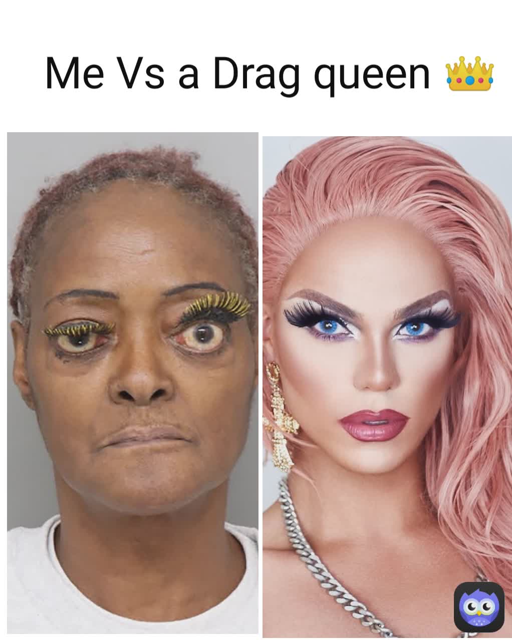 Me Vs a Drag queen 👑
