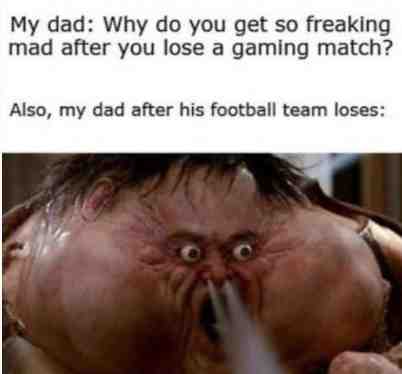 Dads are always like that.