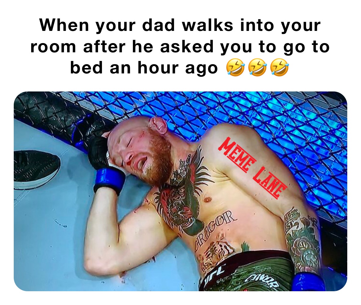 When your dad walks into your room after he asked you to go to bed an hour ago 🤣🤣🤣