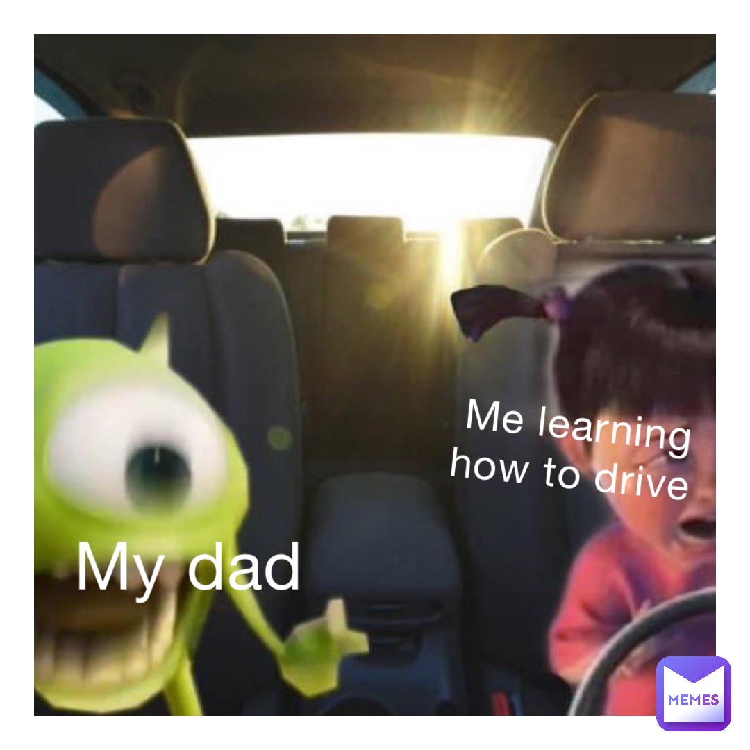 Me learning how to drive My dad