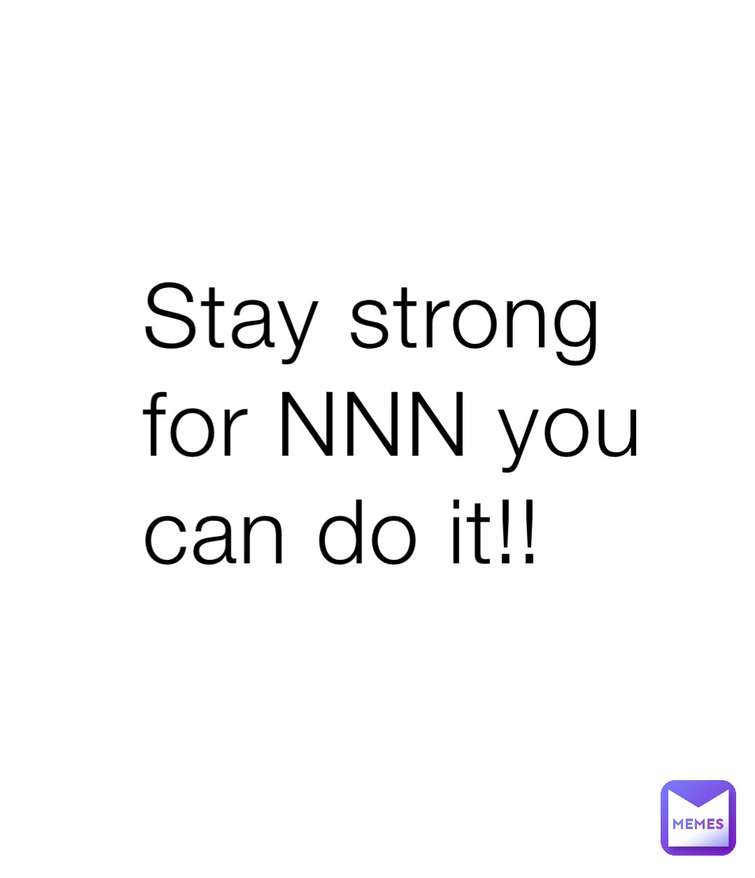 Stay strong for NNN you can do it!!