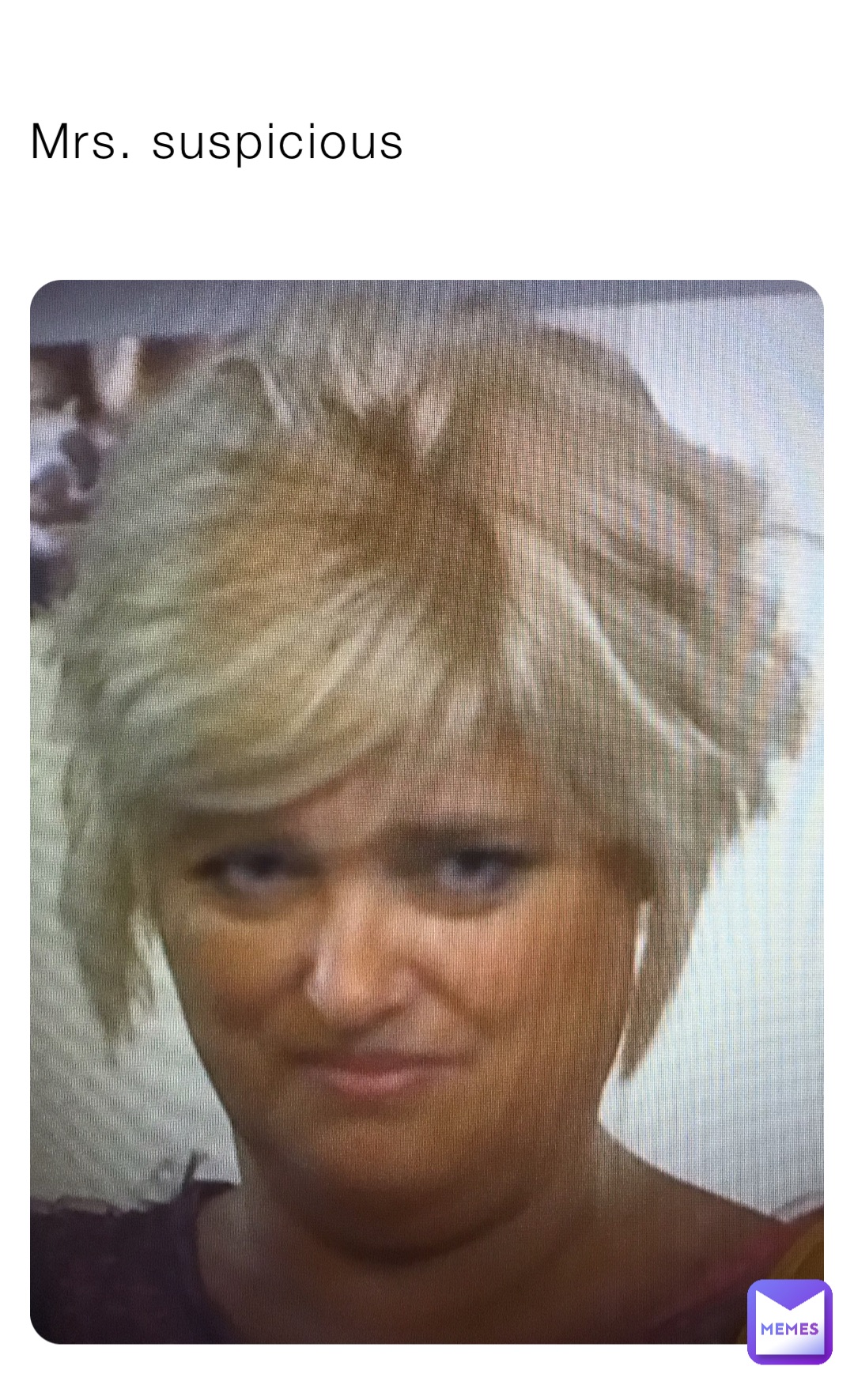 Mrs. suspicious
