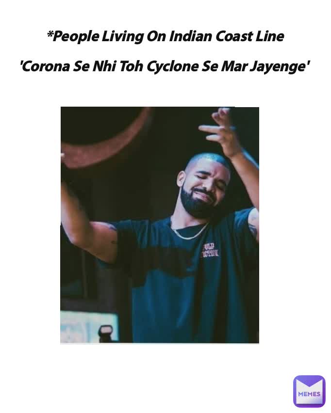 *People Living On Indian Coast Line 

'Corona Se Nhi Toh Cyclone Se Mar Jayenge'