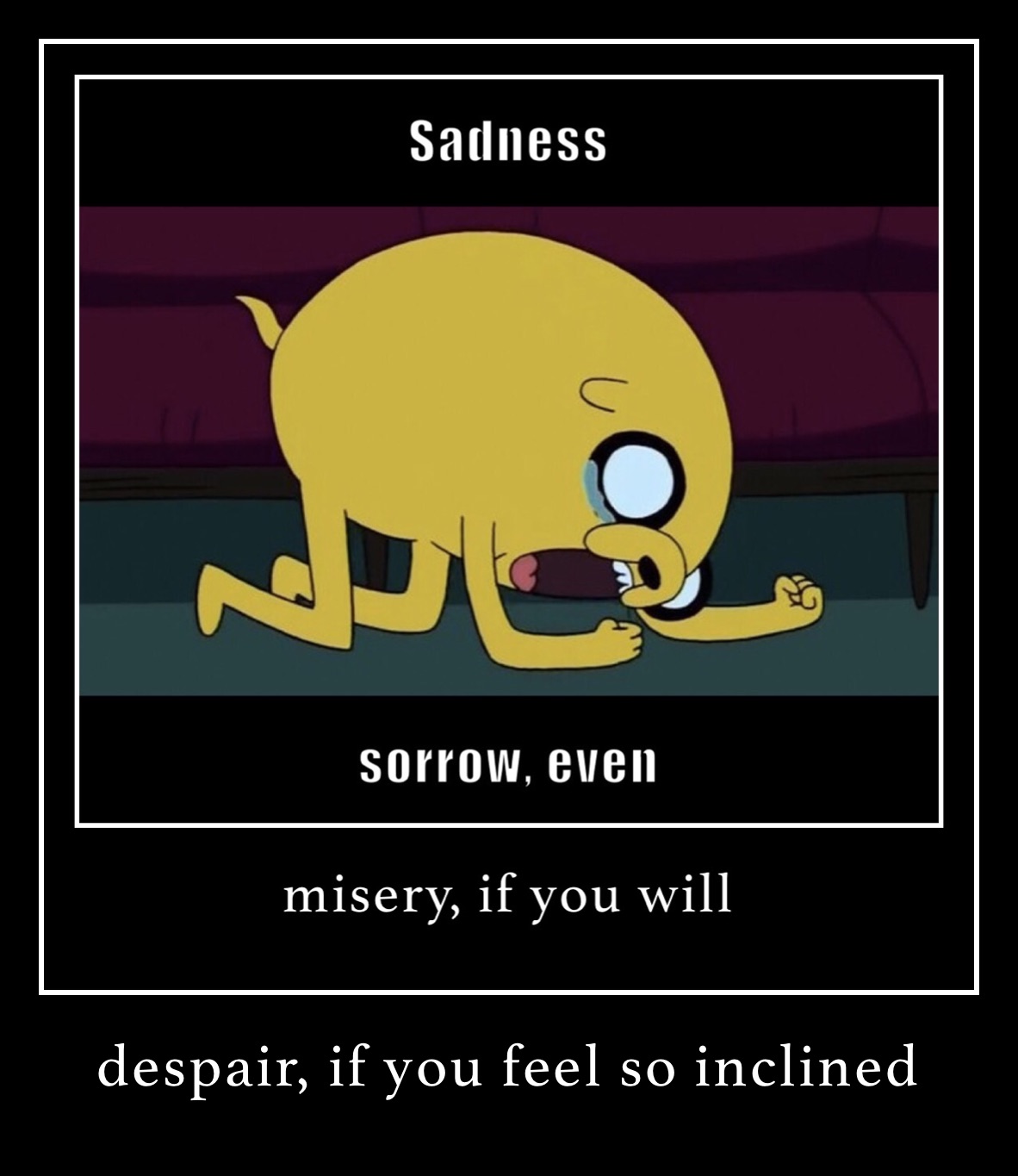 despair, if you feel so inclined