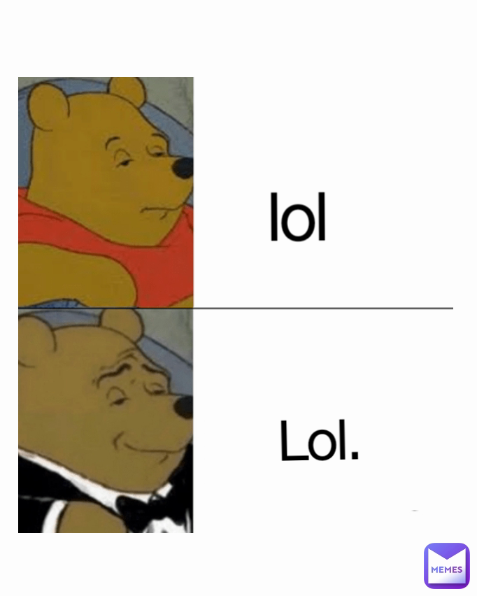 lol
 Lol.
