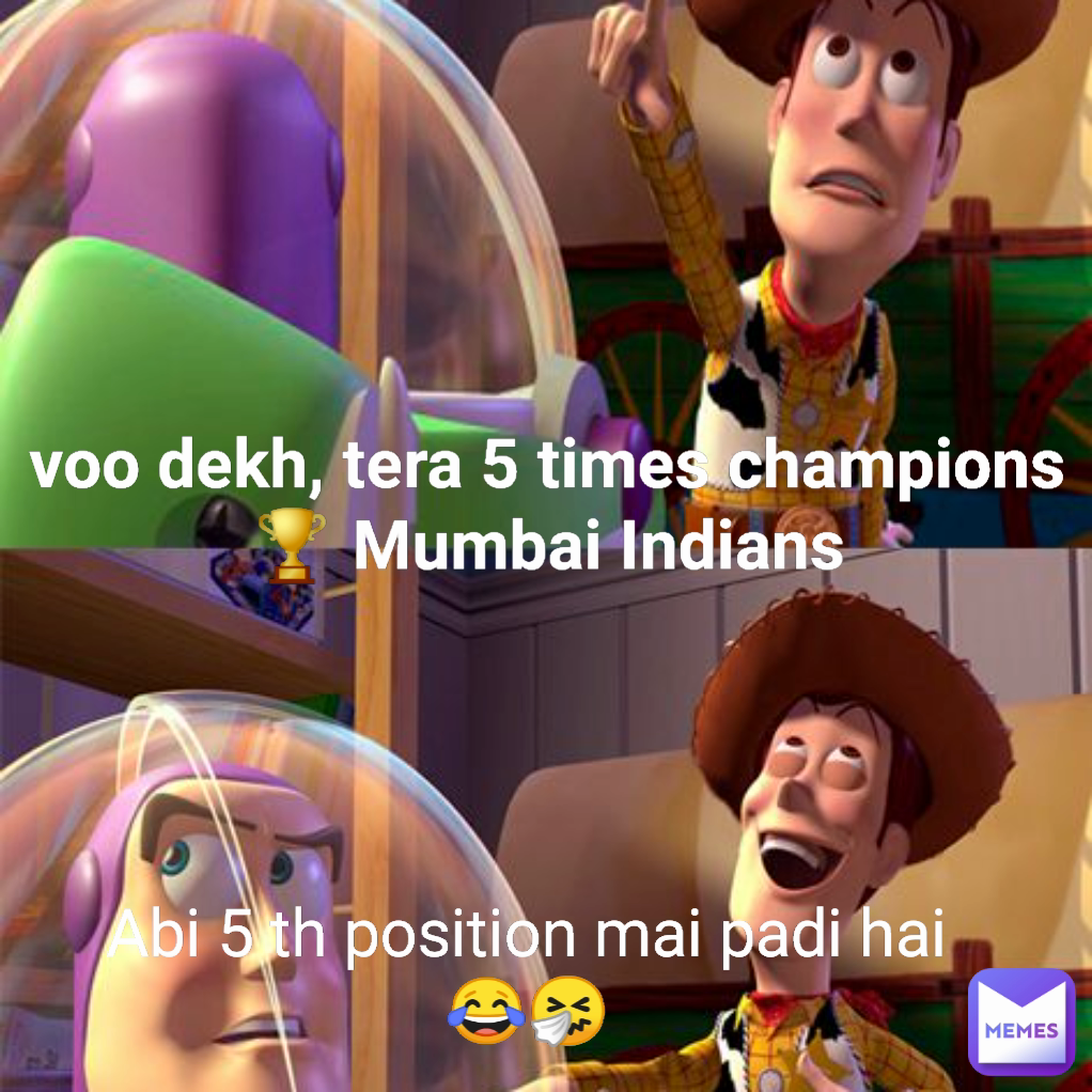 voo dekh, tera 5 times champions🏆 Mumbai Indians Abi 5 th position mai padi hai 😂🤧