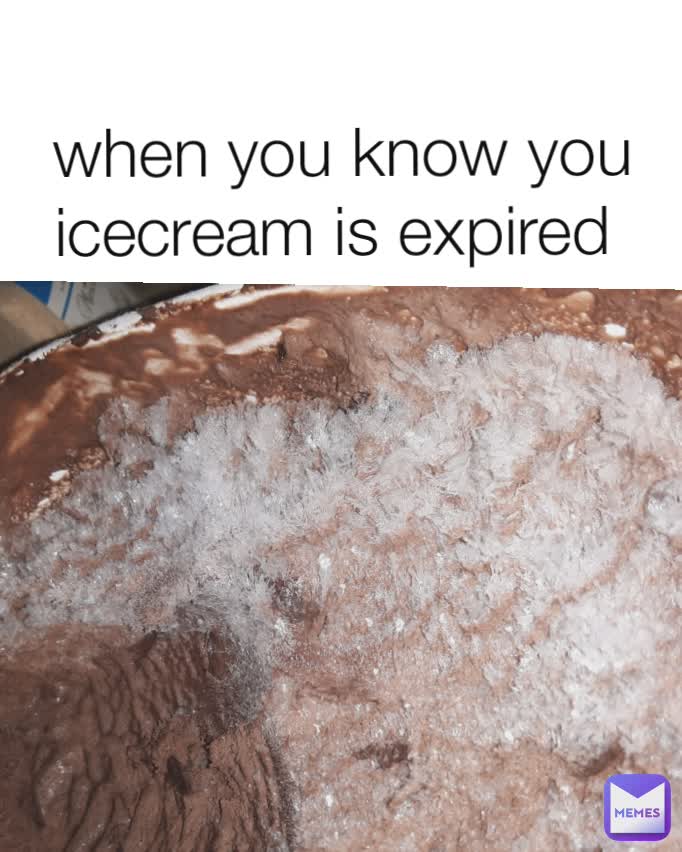 Type Text when you know you icecream is expired 