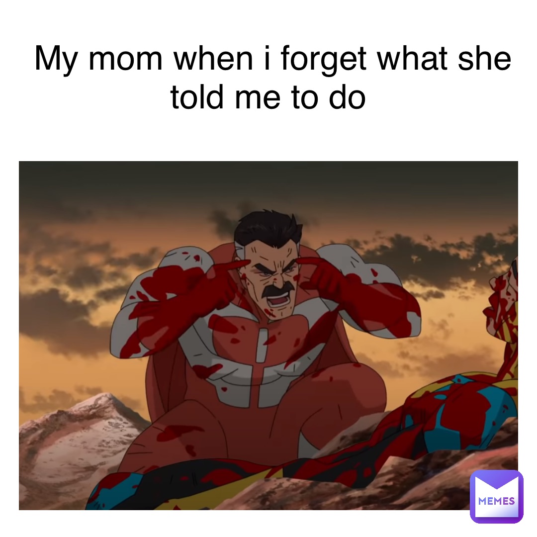 My mom when I forget what she told me to do | @Swag_Wagon | Memes