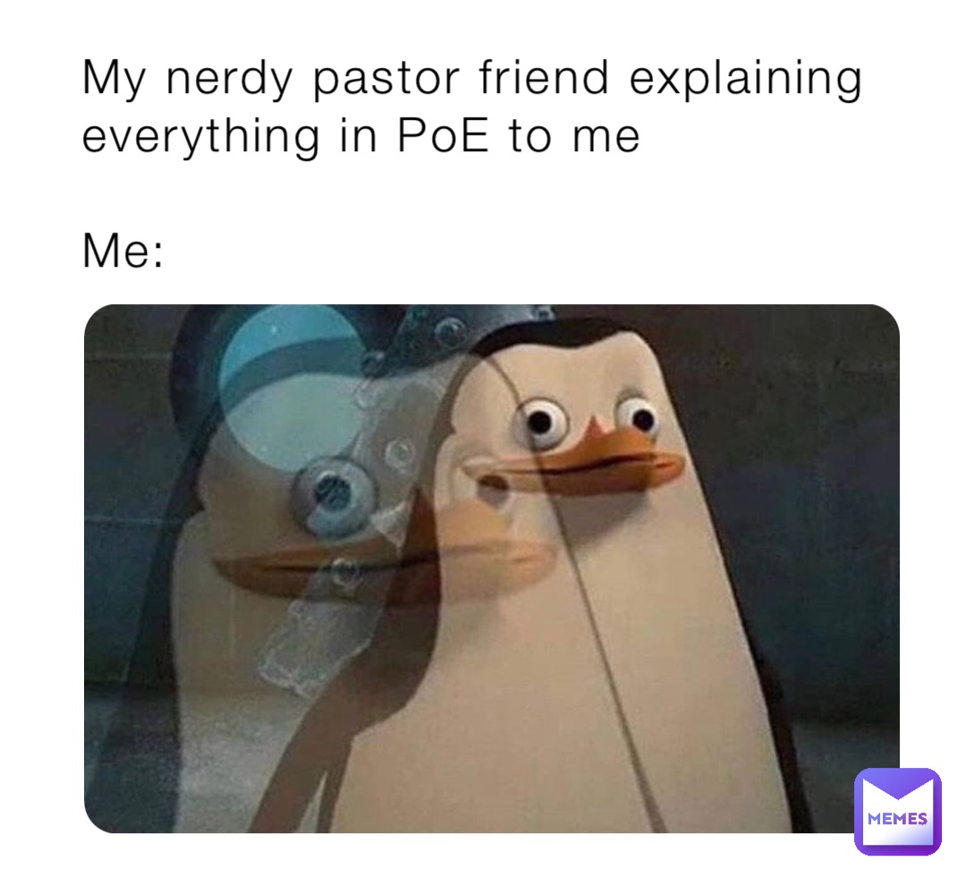 My nerdy pastor friend explaining everything in PoE to me

Me: