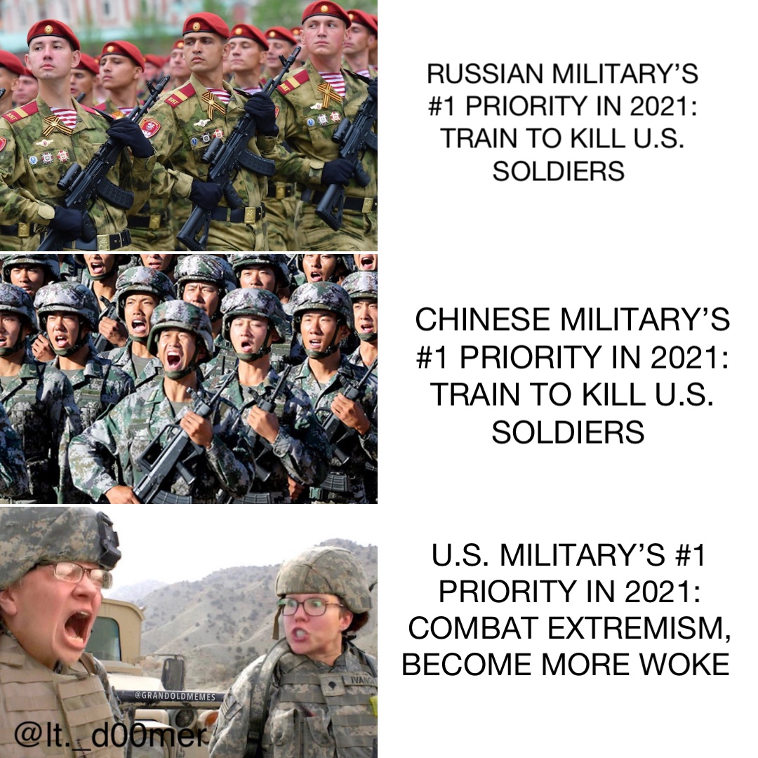 Russian military’s #1 Priority in 2021: train to kill U.S. soldiers Chinese military’s #1 Priority in 2021: train to kill U.S. soldiers U.S. Military’s #1 priority in 2021: combat extremism, become more woke