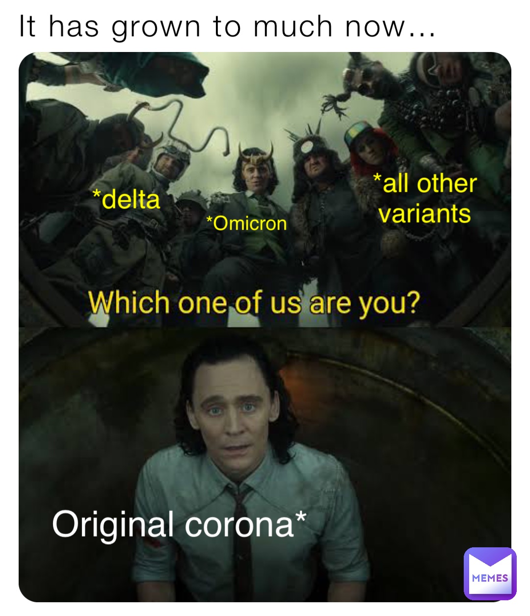 It has grown to much now… Original corona* *Omicron *delta *all other variants