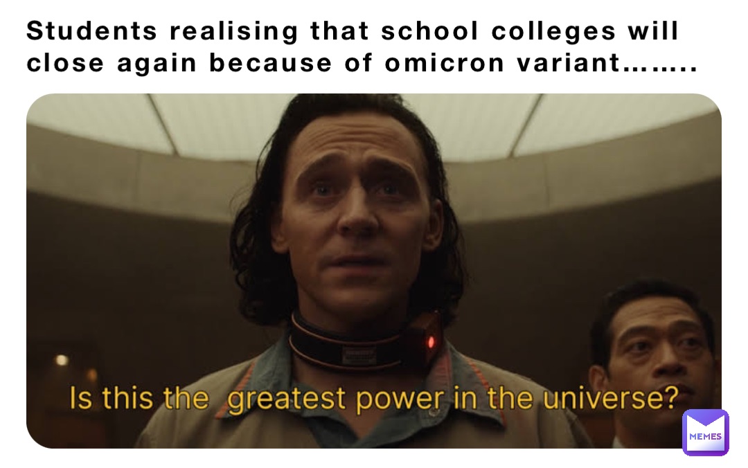 Students realising that school colleges will close again because of omicron variant……..