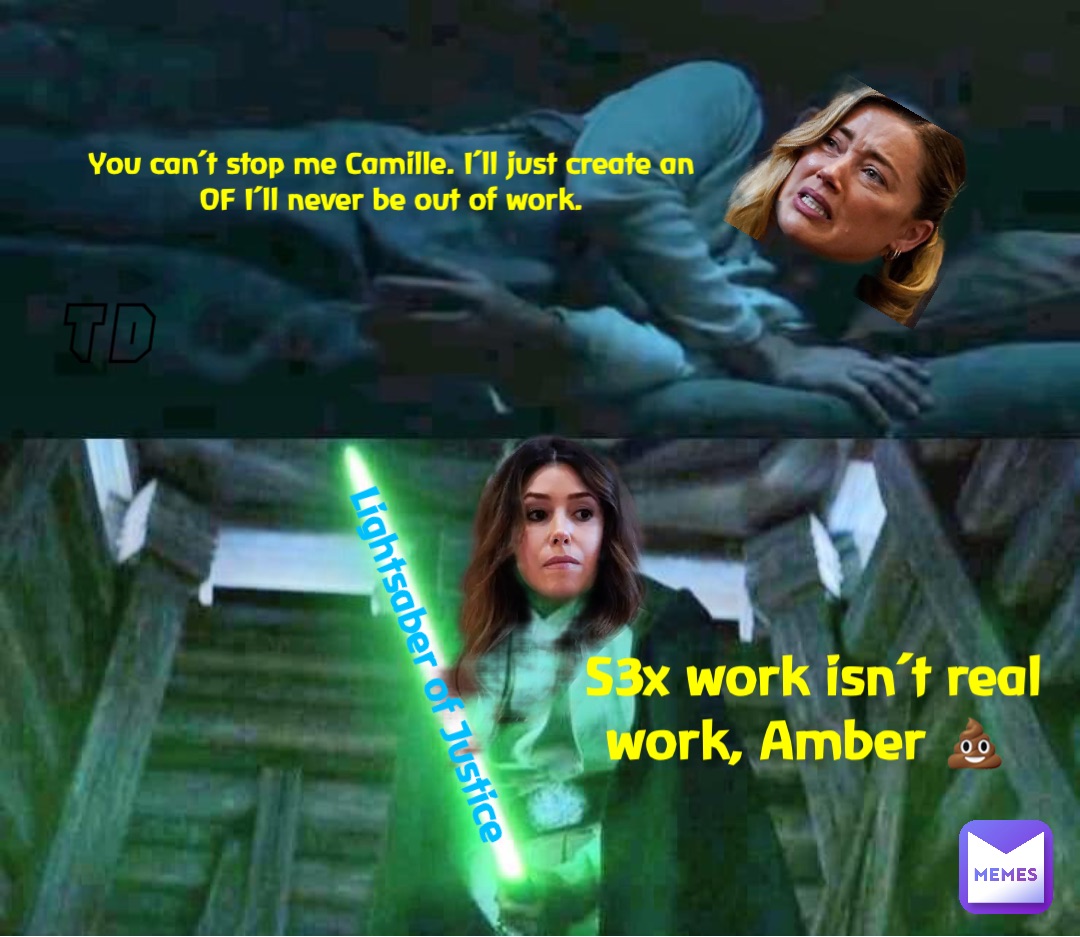 Double tap to edit Lightsaber of Justice You can’t stop me Camille. I’ll just create an OF I’ll never be out of work. S3x work isn’t real work, Amber 💩 TD