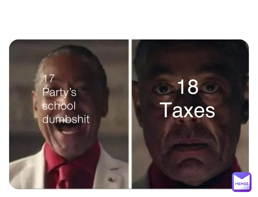 17
Party’s 
school 
dumbshit 18
Taxes