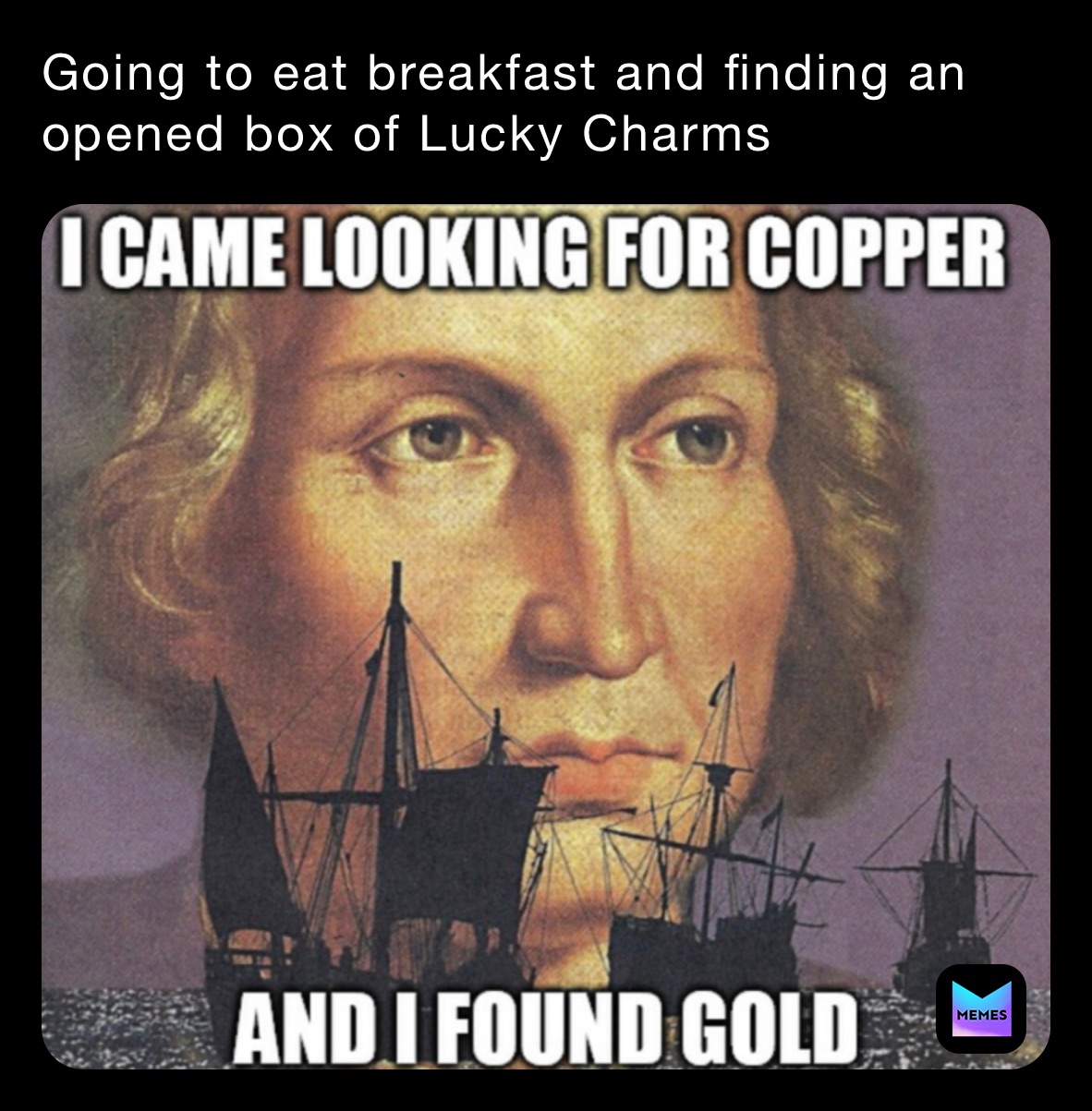 Going to eat breakfast and finding an opened box of Lucky Charms