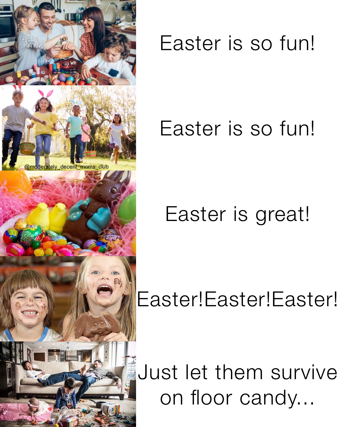 Easter is so fun! Easter is so fun! Easter is great! Easter!Easter!Easter! Just let them survive on floor candy...