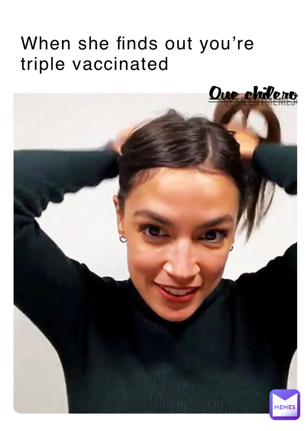 When she finds out you’re triple vaccinated Que chilero