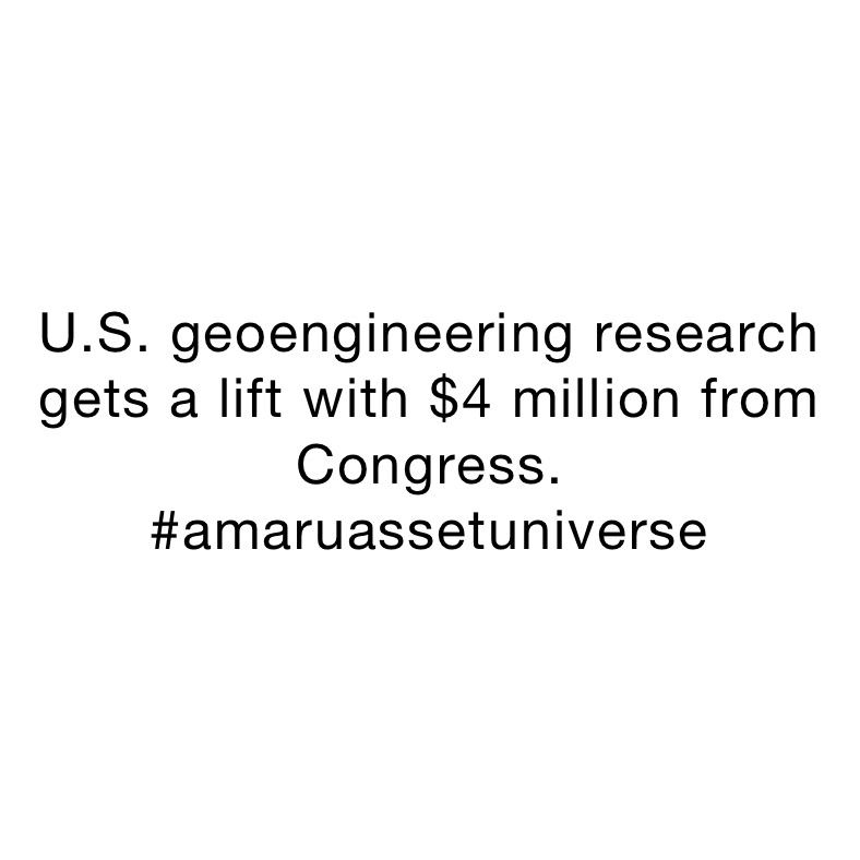 U.S. geoengineering research gets a lift with $4 million from
Congress. 
#amaruassetuniverse