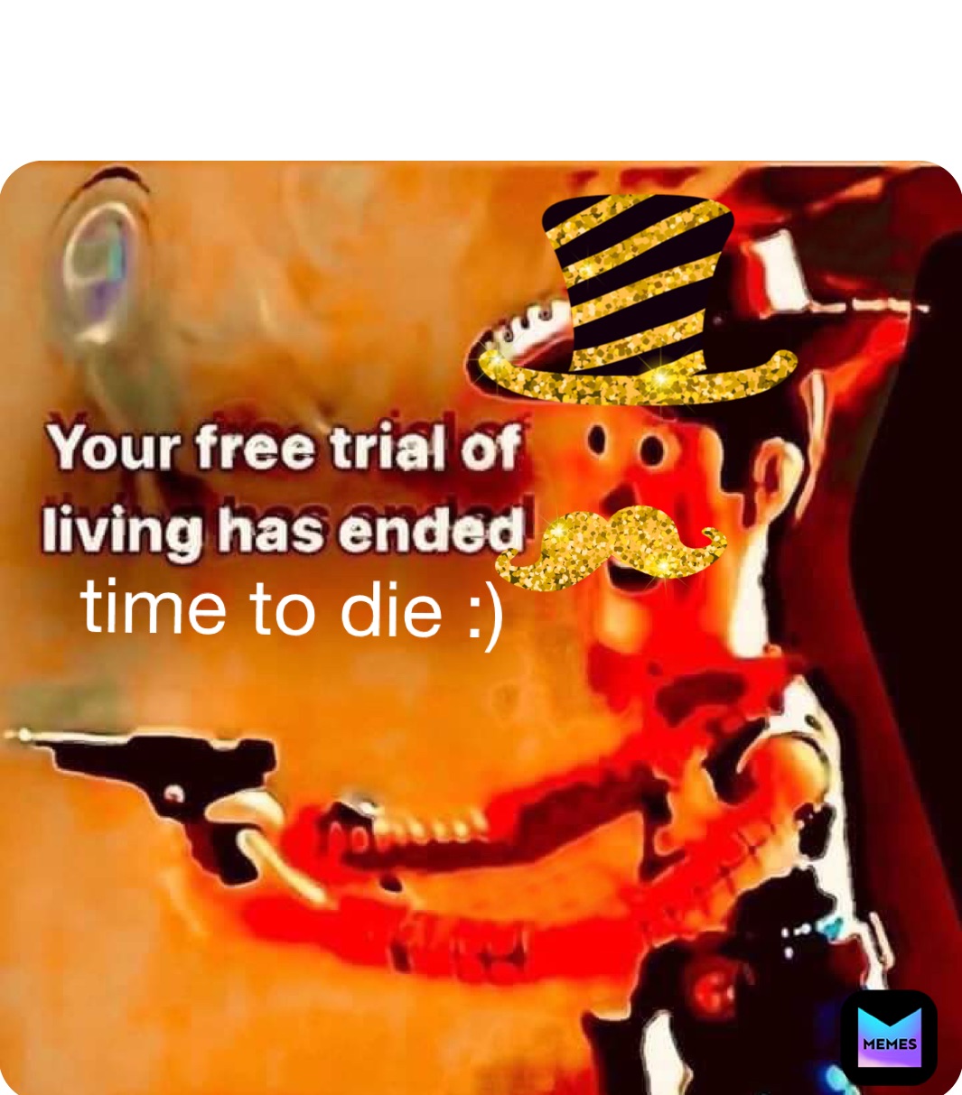 time to die :)