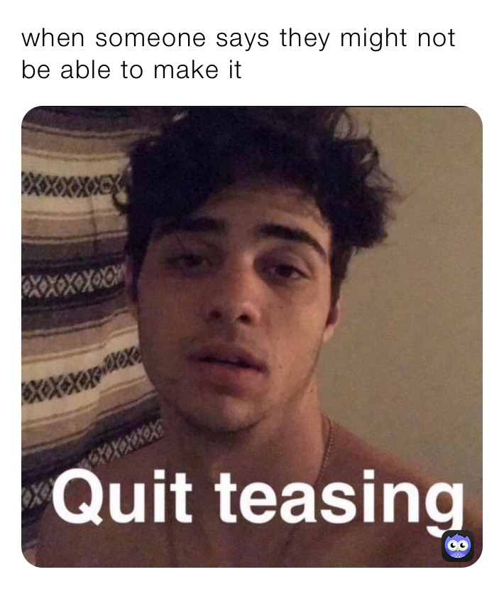 when someone says they might not be able to make it