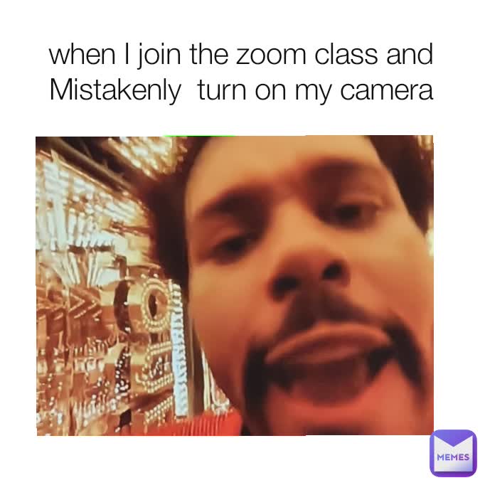 when I join the zoom class and Mistakenly turn on my camera | @meem099