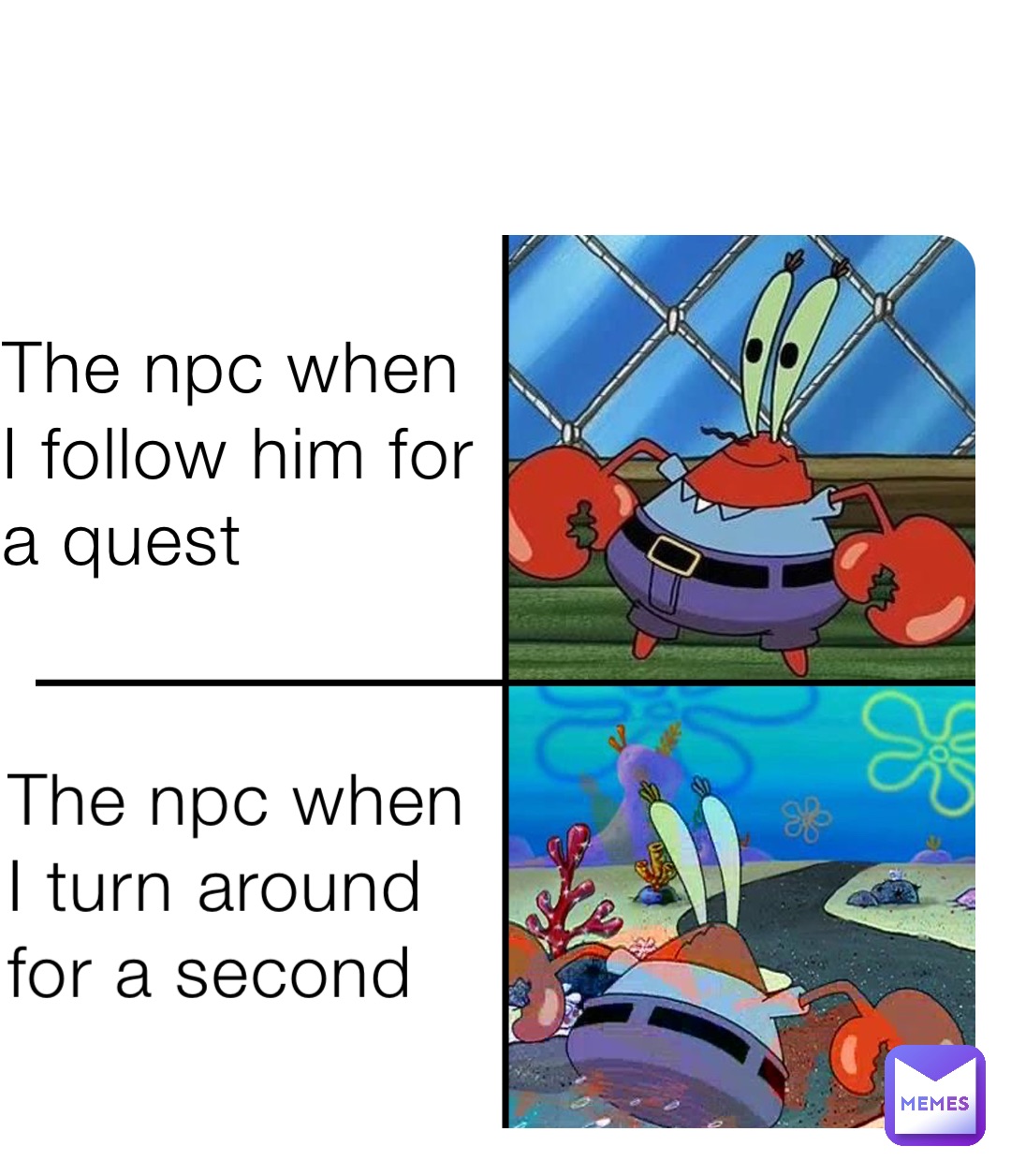 The npc when I follow him for a quest The npc when I turn around for a second