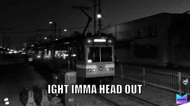 #ightimmaheadout