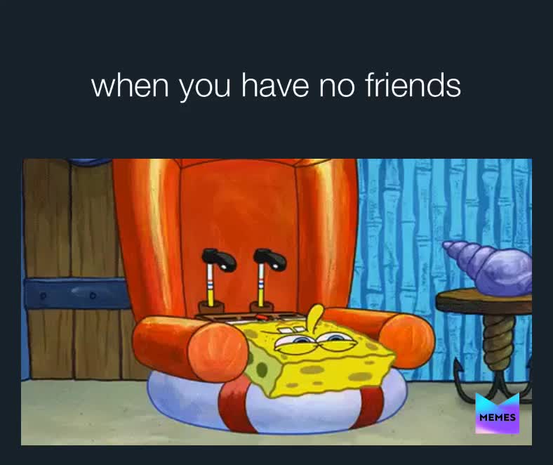 #nofriend   #memes