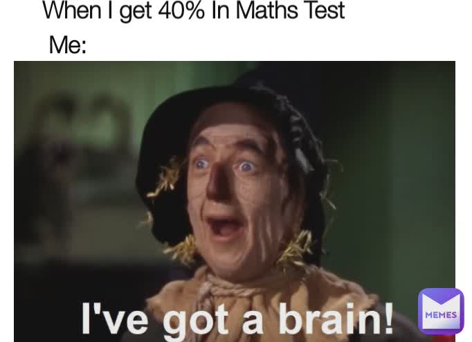 Me: When I get 40% In Maths Test