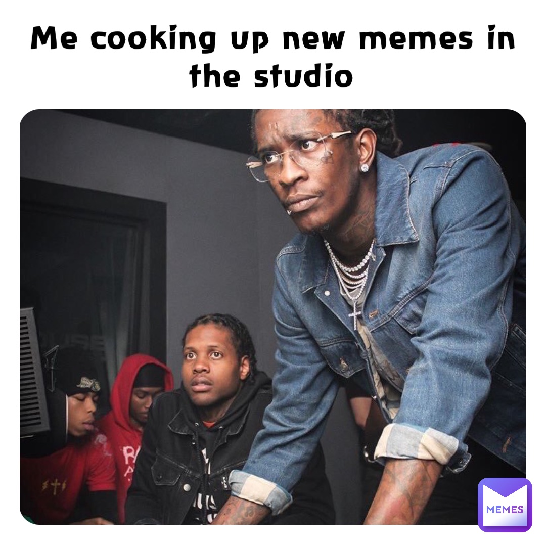 Me cooking up new memes in the studio