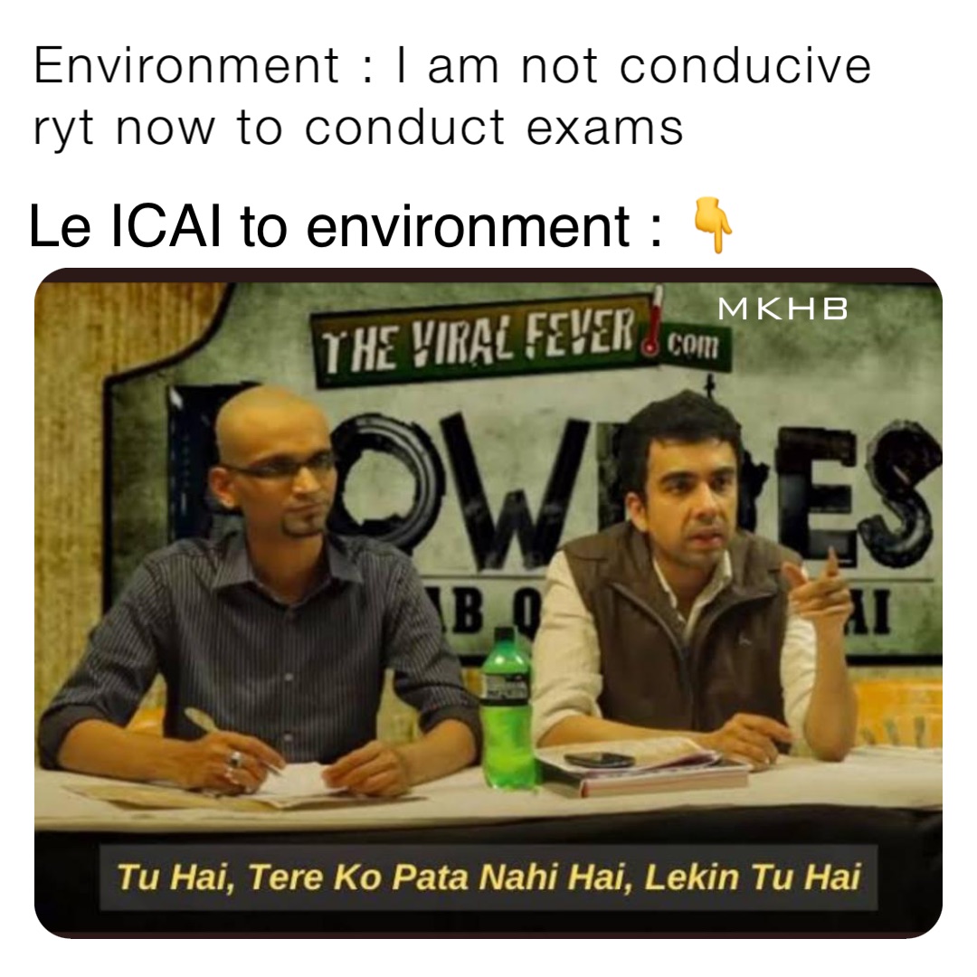 Environment : I am not conducive ryt now to conduct exams Le ICAI to environment : 👇 MKHB