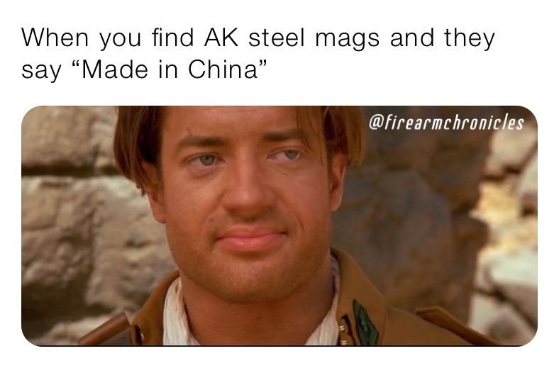 When you find AK steel mags and they say “Made in China” 
