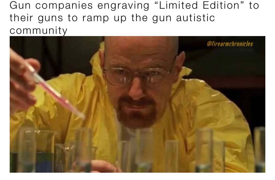 Gun companies engraving “Limited Edition” to their guns to ramp up the gun autistic community
