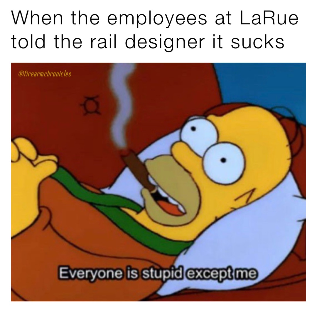 When the employees at LaRue told the rail designer it sucks
