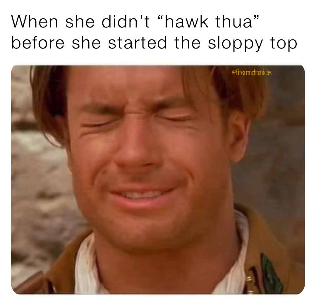 When she didn’t “hawk thua” before she started the sloppy top