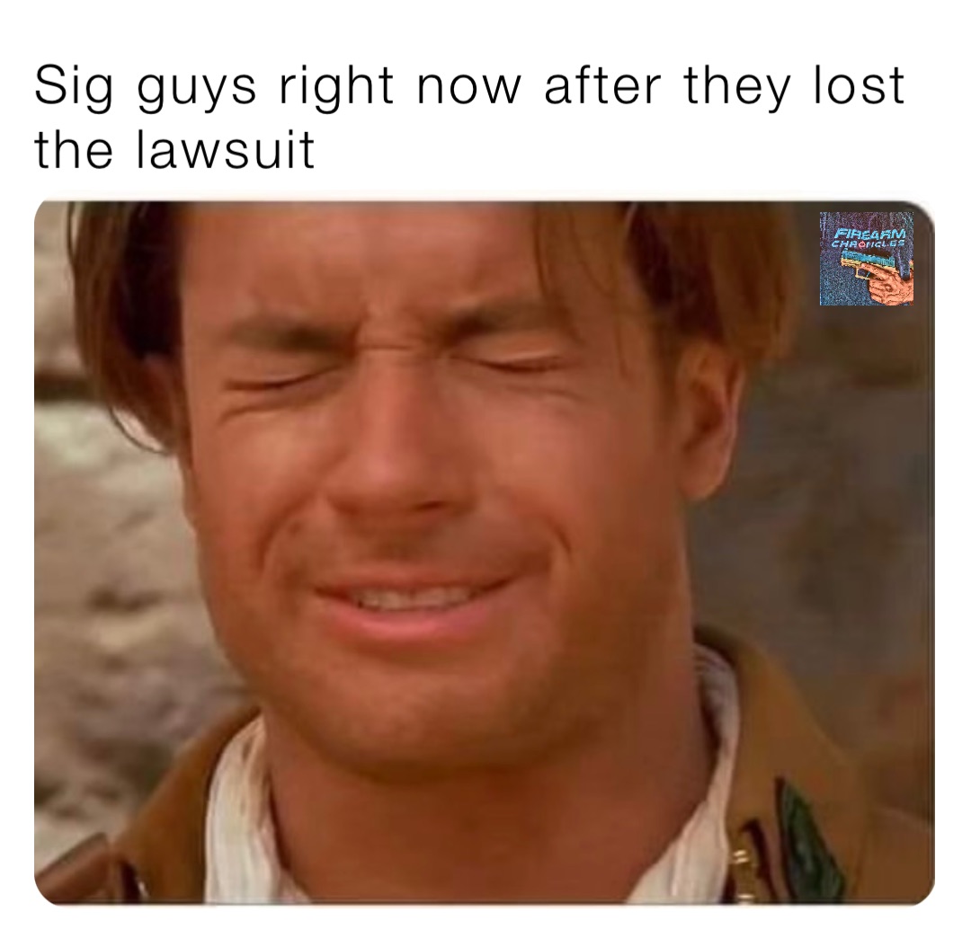 Sig guys right now after they lost the lawsuit