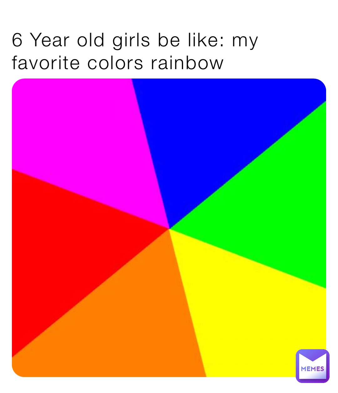 6 Year old girls be like: my favorite colors rainbow