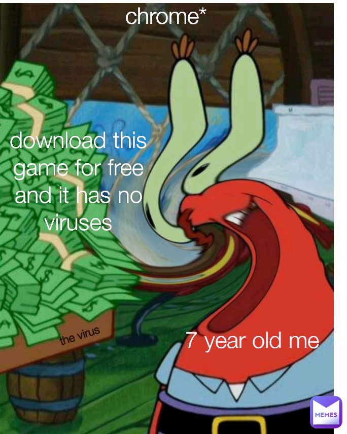 Type Text download this game for free and it has no viruses 7 year old me the virus chrome*
