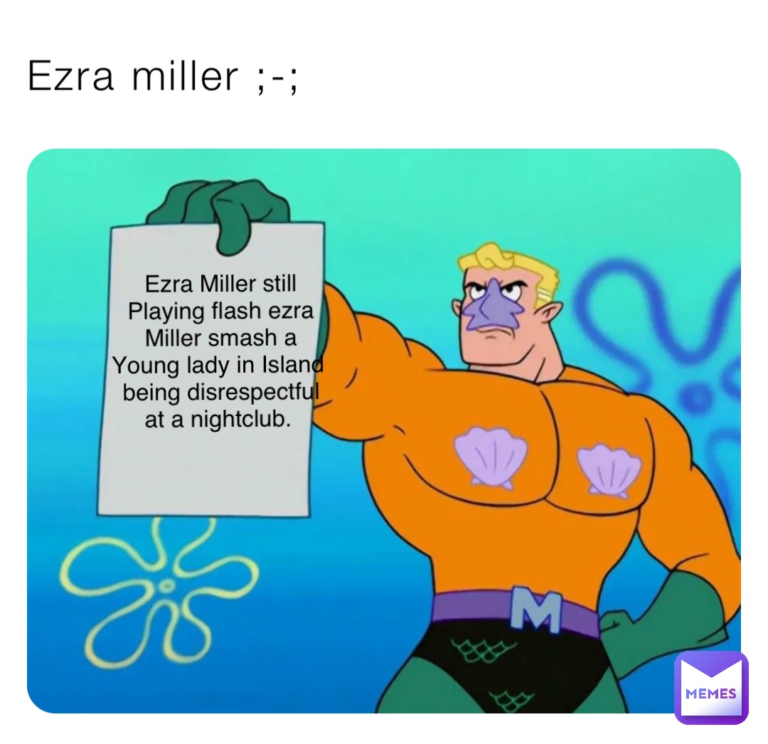 Ezra miller ;-; Ezra Miller still Playing flash ezra Miller smash a Young lady in Island being disrespectful at a nightclub.