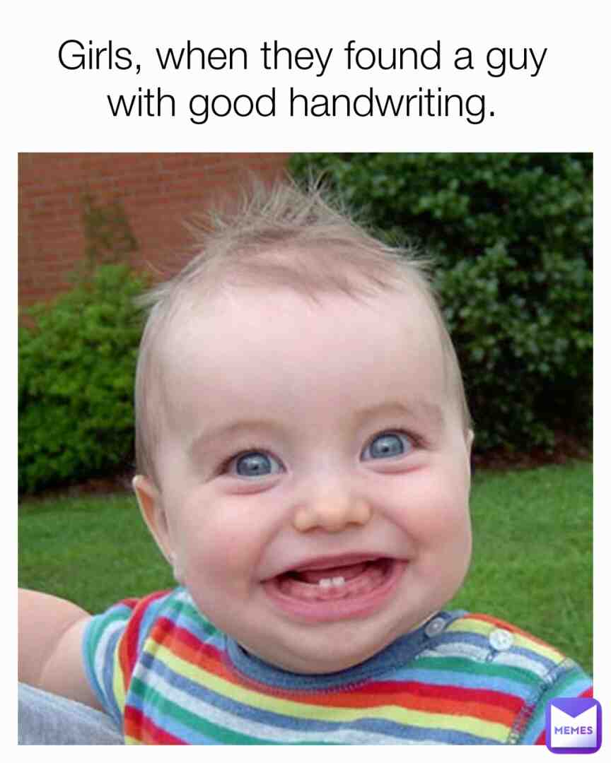 I have good handwriting.
