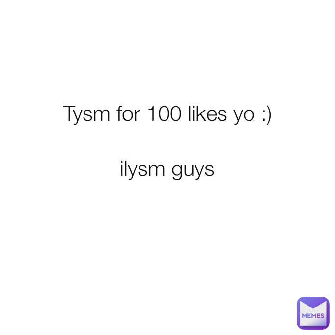 Tysm for 100 likes yo :) ilysm guys