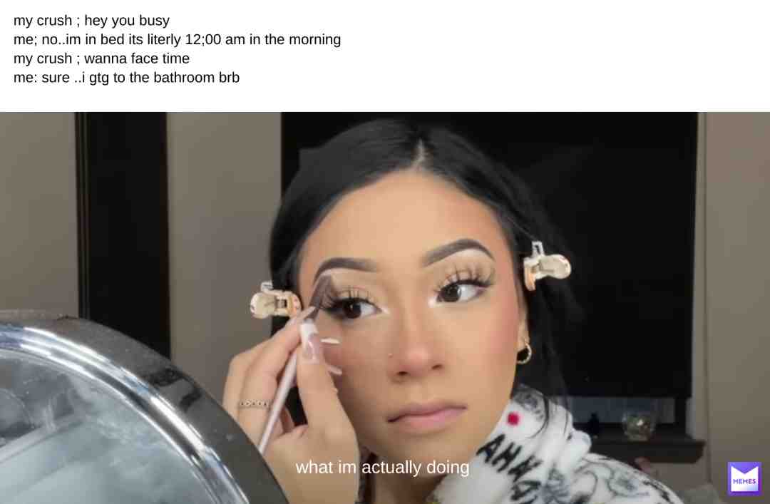 can anybody else relate..or is it just me #facetime #crush #crushmemes #pretty #makeup