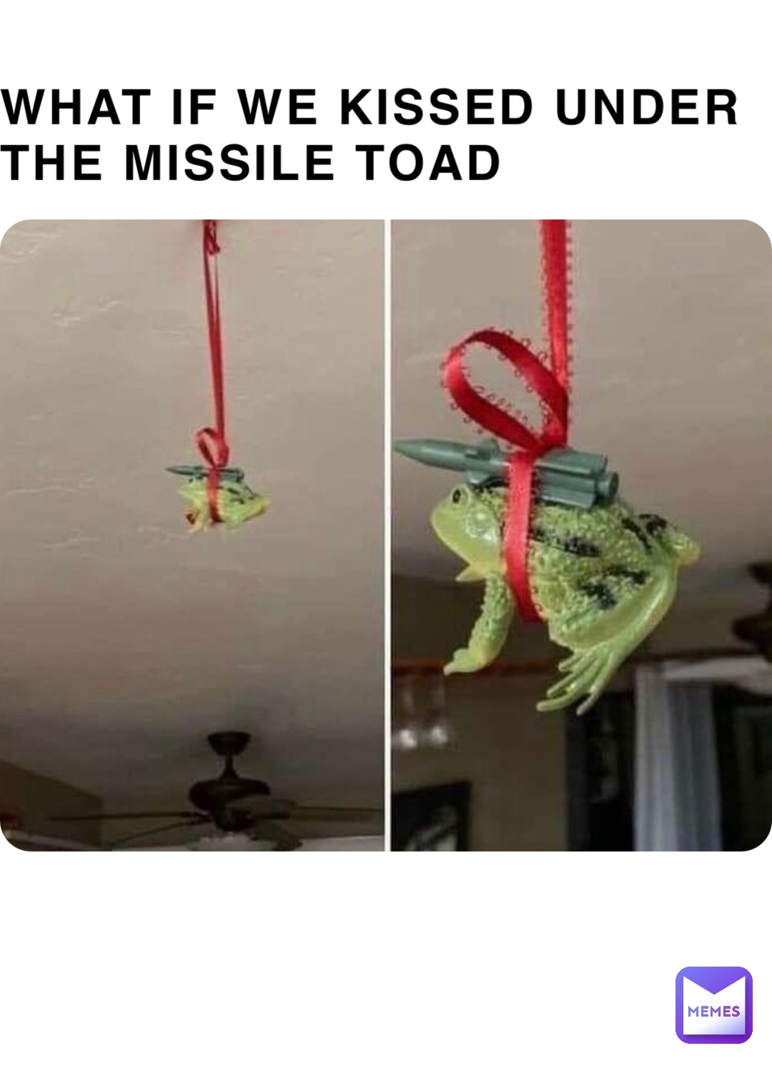 What if we kissed under the missile toad