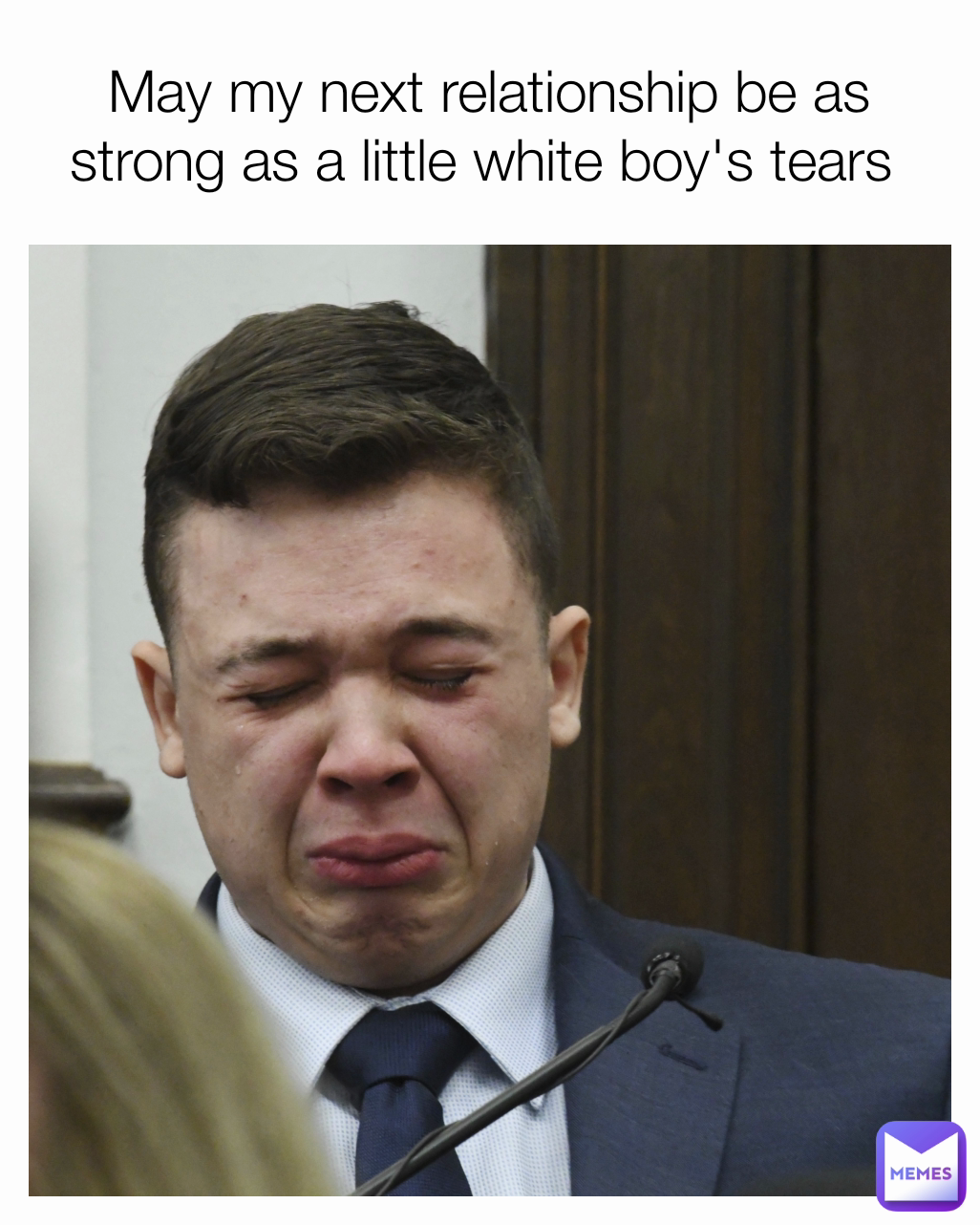 May my next relationship be as strong as a little white boy's tears 