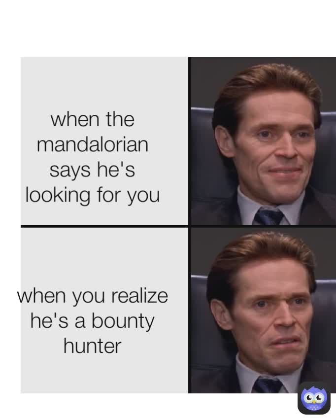 when the mandalorian says he's looking for you



when you realize he's a bounty hunter