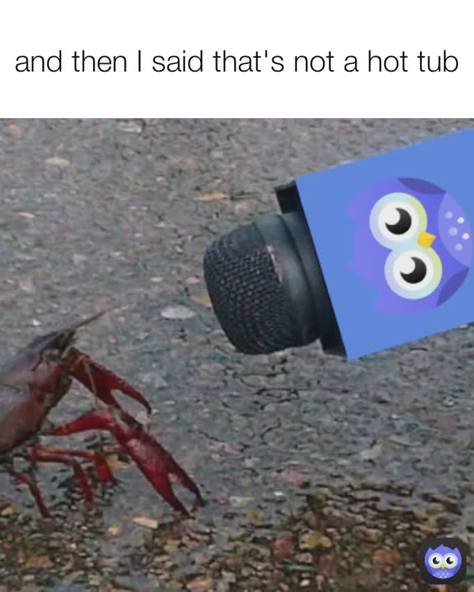 and then I said that's not a hot tub