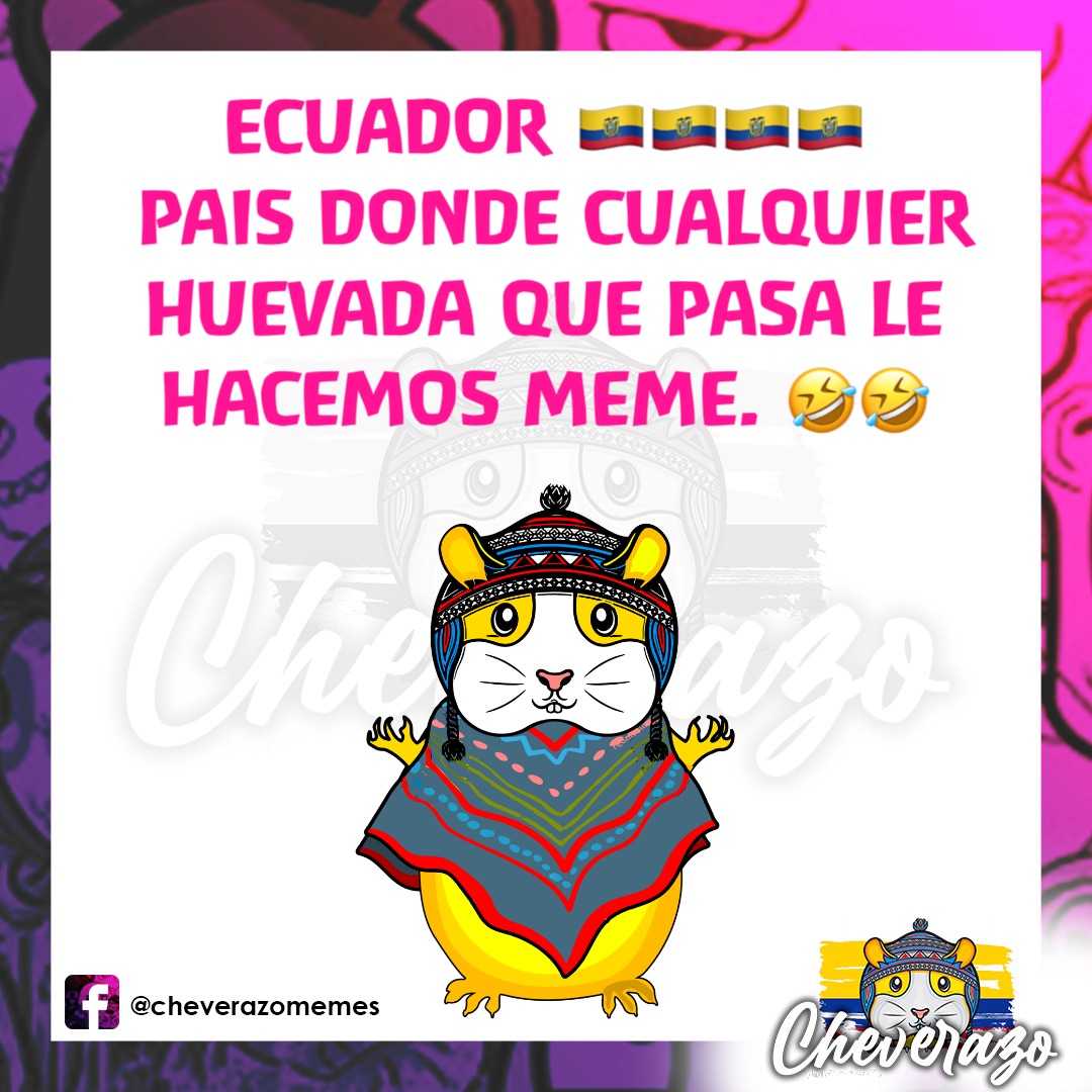 ECUADOR 🇪🇨🇪🇨🇪🇨🇪🇨
PAIS DONDE CUALQUIER 
HUEVADA QUE PASA LE
HACEMOS MEME. 🤣🤣