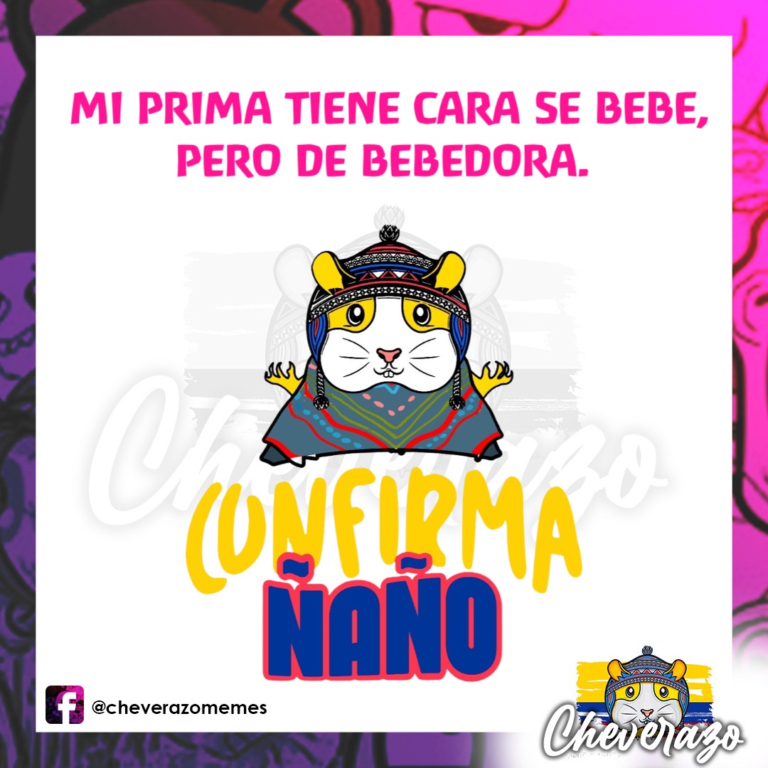 MI PRIMA TIENE CARA SE BEBE, 
PERO DE BEBEDORA.