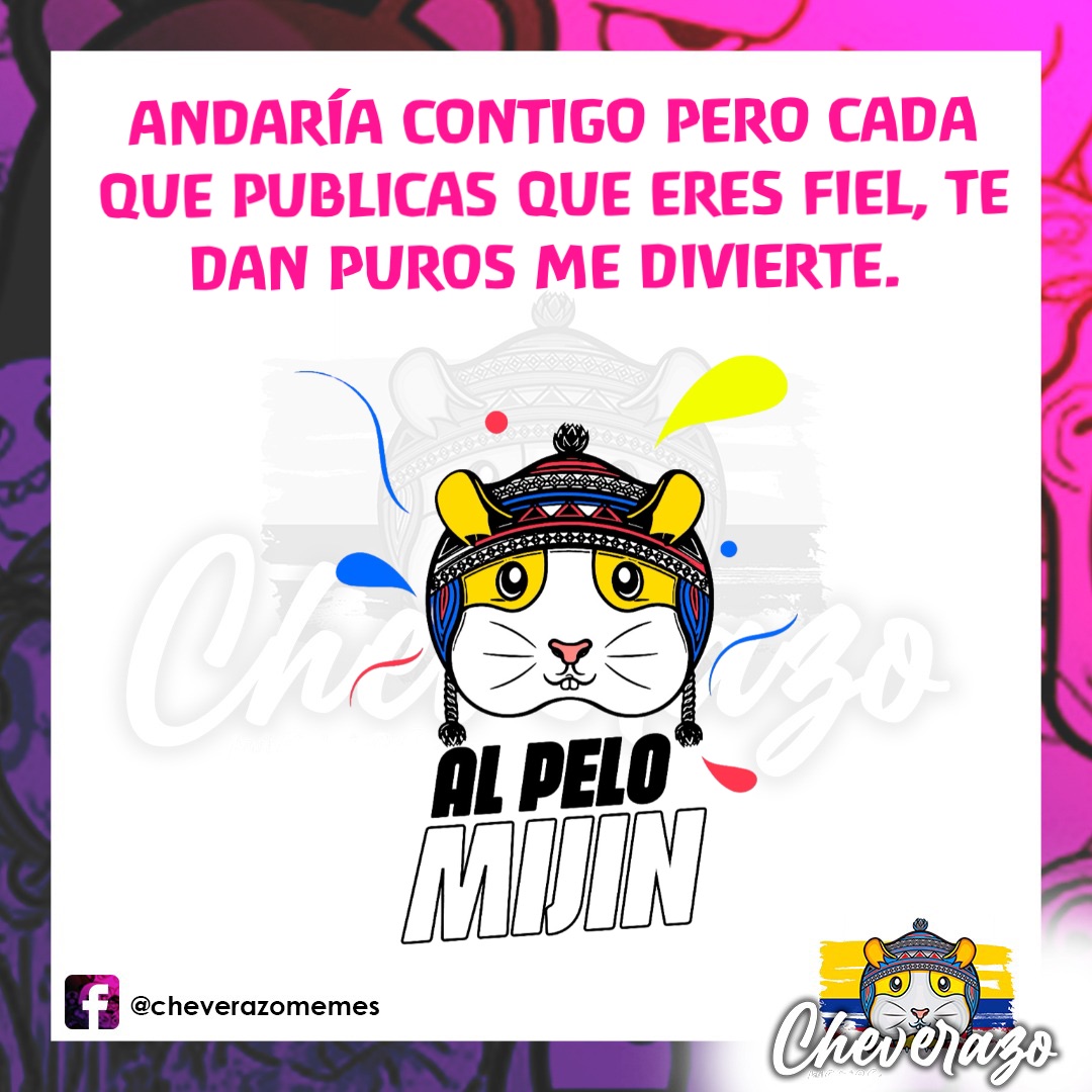 Andaría contigo pero cada que publicas que eres fiel, te dan puros me divierte.