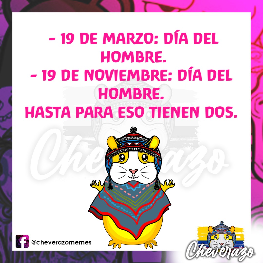 - 19 DE MARZO: DÍA DEL HOMBRE. 
- 19 DE NOVIEMBRE: DÍA DEL
HOMBRE.
HASTA PARA ESO TIENEN DOS.